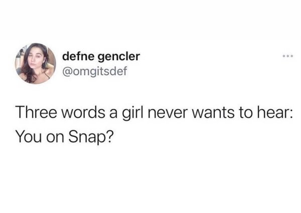 funny lawyer tweets - defne gencler Three words a girl never wants to hear You on Snap?