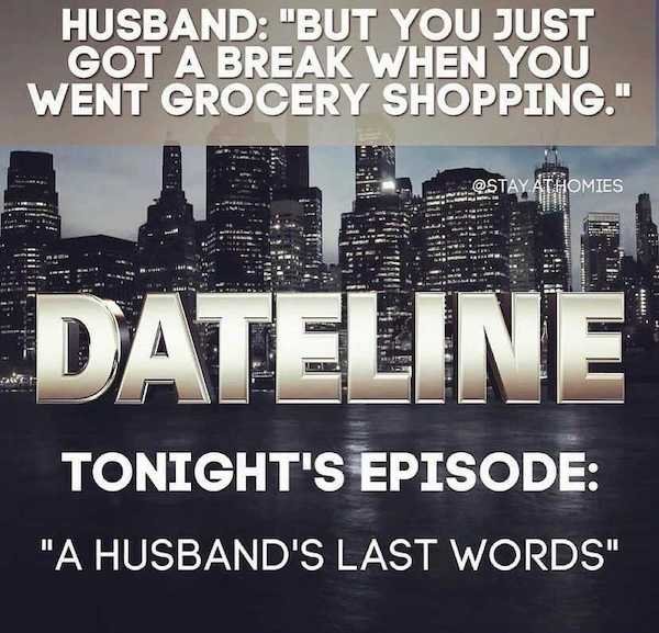 metropolis - Husband "But You Just Got A Break When You Went Grocery Shopping." At Homies Dateline Tonight'S Episode "A Husband'S Last Words"