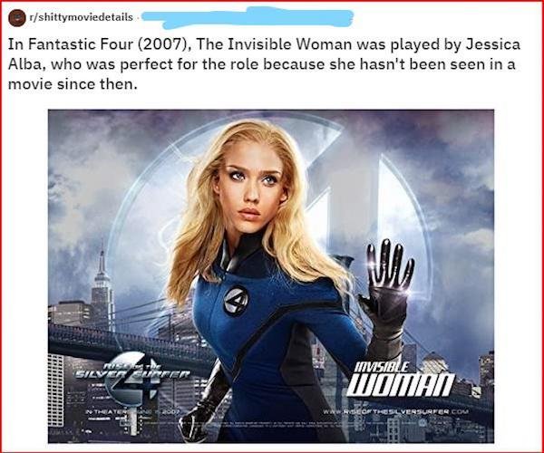 jessica alba invisible woman - shittymoviedetails In Fantastic Four 2007, The Invisible Woman was played by Jessica Alba, who was perfect for the role because she hasn't been seen in a movie since then. Fusce Silversarier Invisible 2007 Wwrveys Ersurfer C