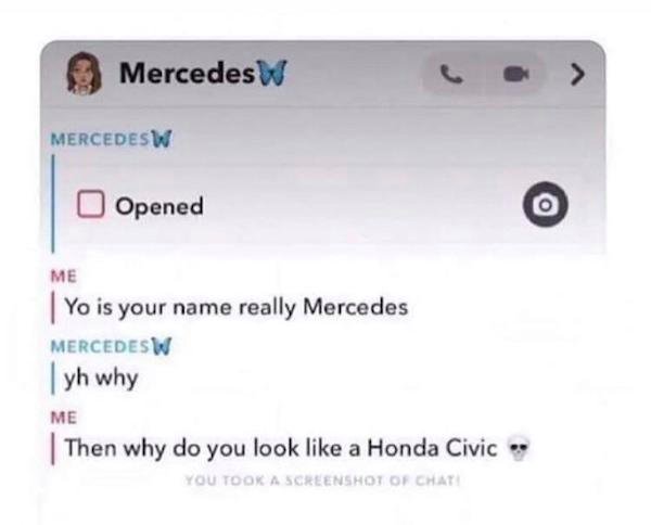 multimedia - MercedesW Mercedesw Opened O Me Yo is your name really Mercedes Mercedesw |yh why Me | Then why do you look a Honda Civic You Took A Screenshot Of Chati