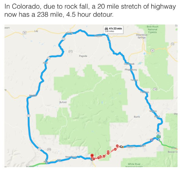 map - In Colorado, due to rock fall, a 20 mile stretch of highway now has a 238 mile, 4.5 hour detour. 4h 23 min Bow Routt National Forests Steamboat Springs 00 Pagoda Ook Phip lourg Y Tops Baford She Burns Beaver Ne .s White River