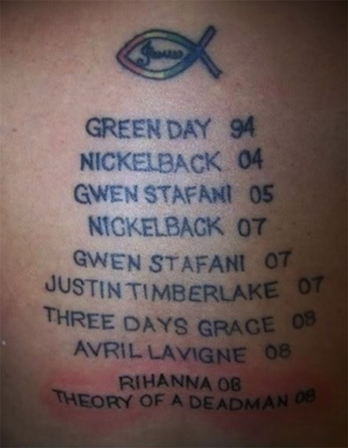 bad tattoos - Show X Green Day 94 Nickelback 04 Gwen Stafant 05 Nickelback 07 Gwen Stafani 07 Justin Timberlake 07 Three Days Grace 08 Avril Lavigne 08 Rihanna 08 Theory Of A Deadman 08