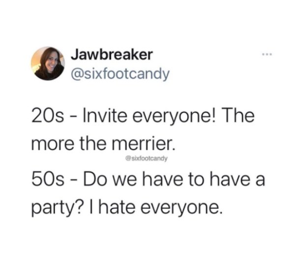 wanna go upstairs meme - Jawbreaker 20s Invite everyone! The more the merrier. 50s Do we have to have a party? I hate everyone.