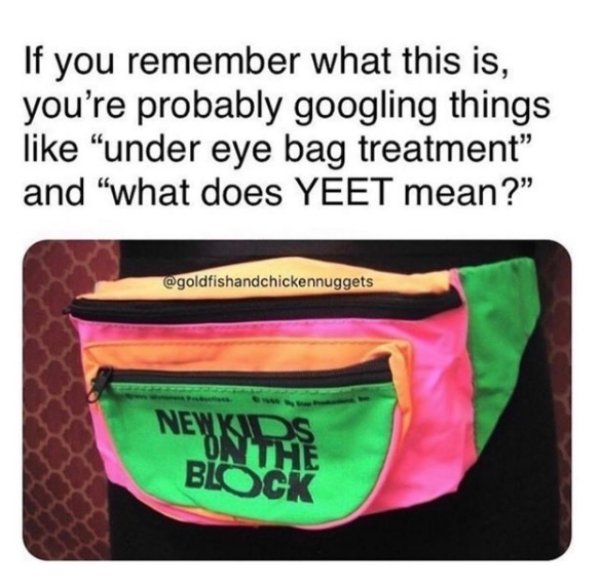 label - If you remember what this is, you're probably googling things under eye bag treatment and what does Yeet mean? Newkids On The Block