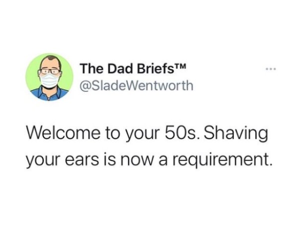 smile - The Dad BriefsTM Welcome to your 50s. Shaving your ears is now a requirement.
