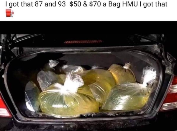 plastic bags gasoline - I got that 87 and 93 $50 & $70 a Bag Hmu I got that
