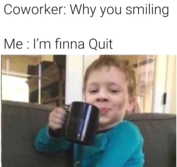 every mom on christmas meme - Coworker Why you smiling Me I'm finna Quit