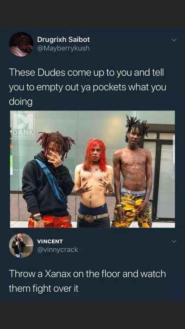funny xanax meme - Drugrixh Saibot These Dudes come up to you and tell you to empty out ya pockets what you doing M Dank Memeglogy Vincent Throw a Xanax on the floor and watch them fight over it