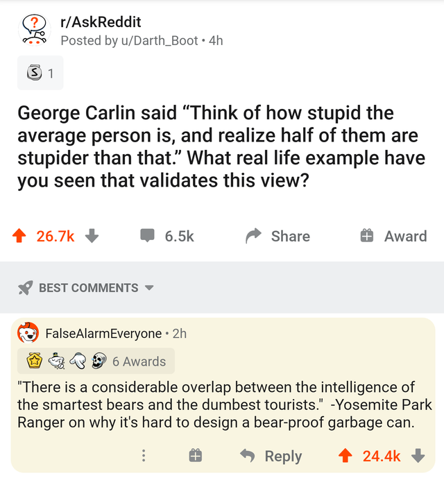 rare insults - rAskReddit Posted by uDarth_Boot4h S 1 George Carlin said Think of how stupid the average person is, and realize half of them are stupider than that." What real life example have you seen that validates this view? Award Best False Alarm Eve