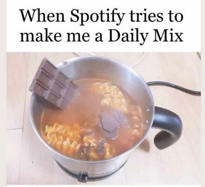 funny and dumb points people made online - chocolate noodles meme - When Spotify tries to make me a Daily Mix