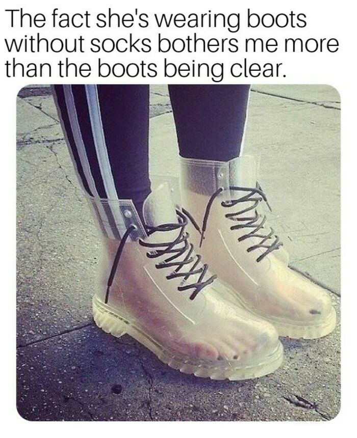 funny and dumb points people made online - timbs meme - The fact she's wearing boots without socks bothers me more than the boots being clear. mm Kxxis