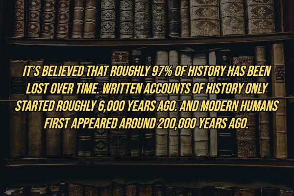 books aesthetic - Do Eraseri It'S Believed That Roughly 97% Of History Has Been Lost Over Time. Written Accounts Of History Only Started Roughly 6,000 Years Ago. And Modern Humans First Appeared Around 200,000 Years Ago.