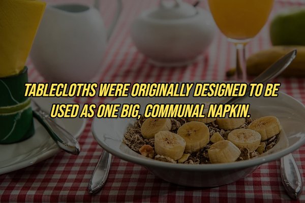 Tablecloths Were Originally Designed To Be Used As One Big, Communal Napkin.