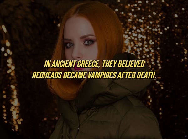 In Ancient Greece, They Believed Redheads Became Vampires After Death.