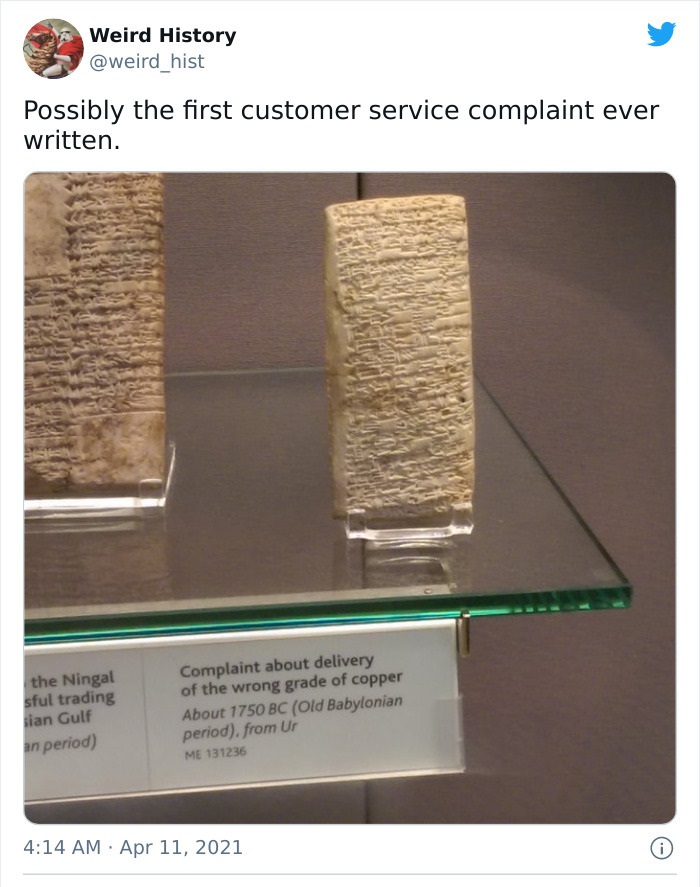 ea nasir memes - Weird History hist Possibly the first customer service complaint ever written. . the Ningal sful trading sian Gulf an period Complaint about delivery of the wrong grade of copper About 1750 Bc Old Babylonian period, from Uf Me 131236 0