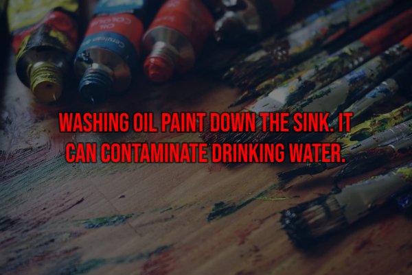 paint brushes and paint tubes - Washing Oil Paint Down The Sink. It Can Contaminate Drinking Water.