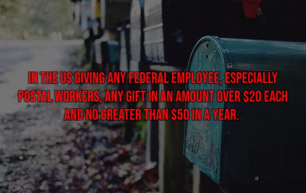 ! In The Us Giving Any Federal Employee, Especially Postal Workers, Any Gift In An Amount Over $20 Each And No Greater Than $50 In A Year.