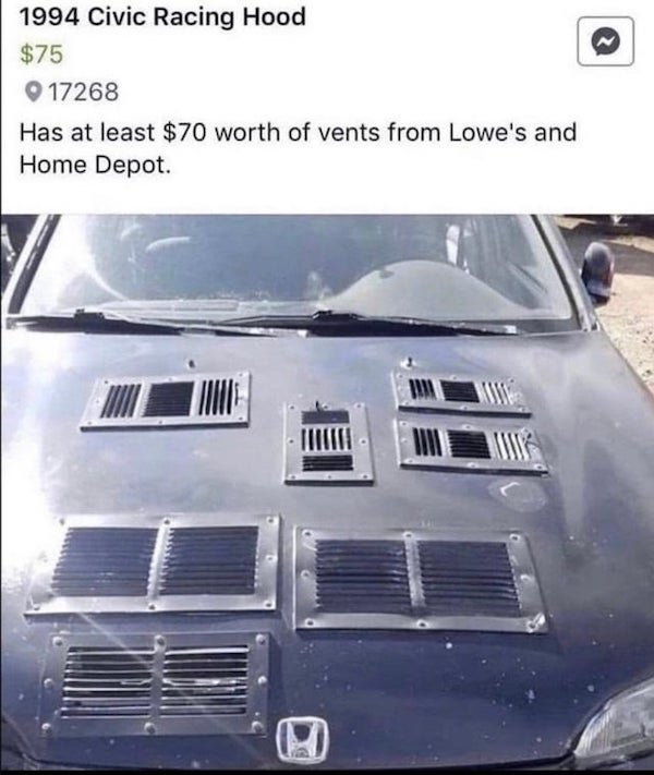 hood vent meme - 1994 Civic Racing Hood $75 17268 Has at least $70 worth of vents from Lowe's and Home Depot.