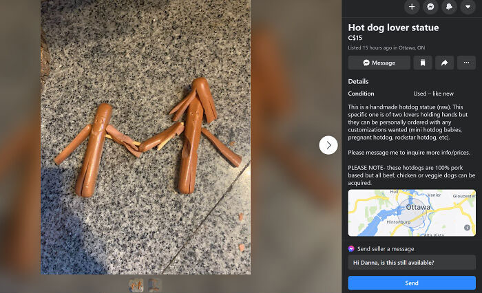 wood - Hot dog lover statue C$15 Listed 15 hours ago in Ottawa, On Message Details Condition Used new This is a handmade hotdog statue raw. This specific one is of two lovers holding hands but they can be personally ordered with any customizations wanted 