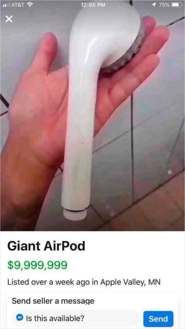 giant airpod meme - At&T 1 75% T Giant AirPod $9,999,999 Listed over a week ago in Apple Valley, Mn Send seller a message Is this available? Send