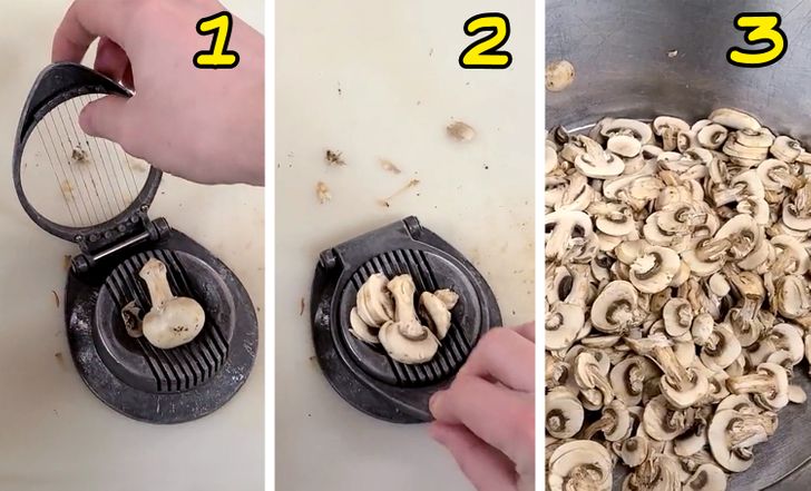 “Use an egg slicer to cut your mushrooms.”