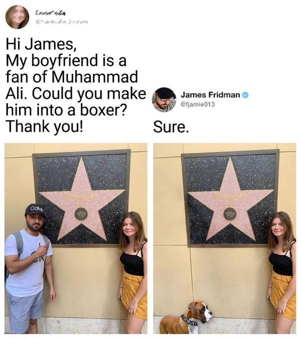 james fridman - Hi James, My boyfriend is a fan of Muhammad Ali. Could you make James Fridman him into a boxer? Thank you! Sure. cam