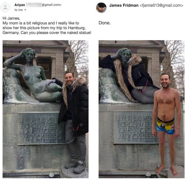 James Fridman - Ariyan to me .com> James Fridman  Done. Hi James, My mom is a bit religious and I really to show her this picture from my trip to Hamburg, Germany. Can you please cover the naked statue! Demade Zen Burgerimeister Tohn Georg Demande Ke…