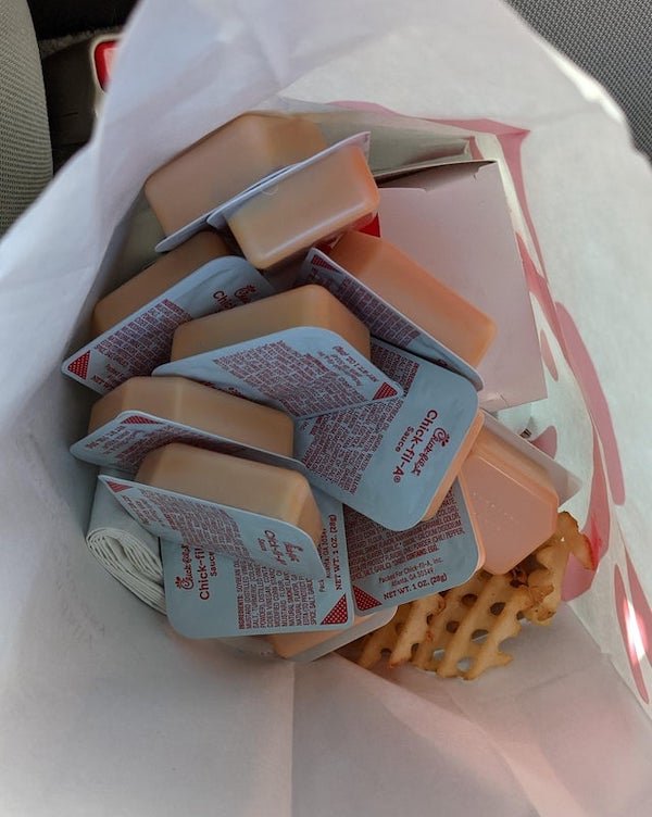 I said, “Chick-fil-A sauce. Lots and lots of Chick-fil-A sauce.”
