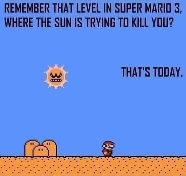 cartoon - Remember That Level In Super Mario 3, Where The Sun Is Trying To Kill You? That'S Today. tid