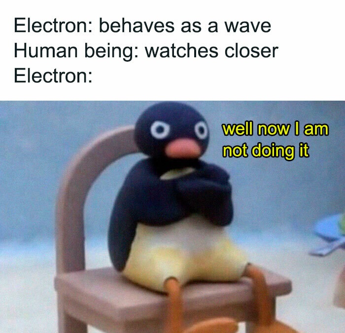 pingu stickers whatsapp - Electron behaves as a wave Human being watches closer Electron O well now I am not doing it