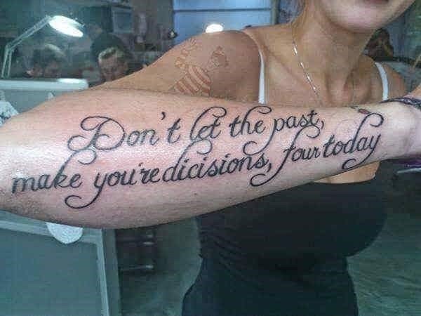 misspelled tattoos - Don't & the past ake you're disions, fan today