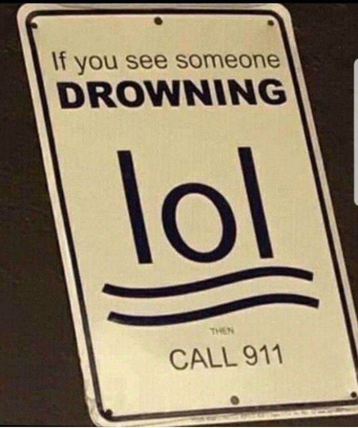 if you see someone drowning lol