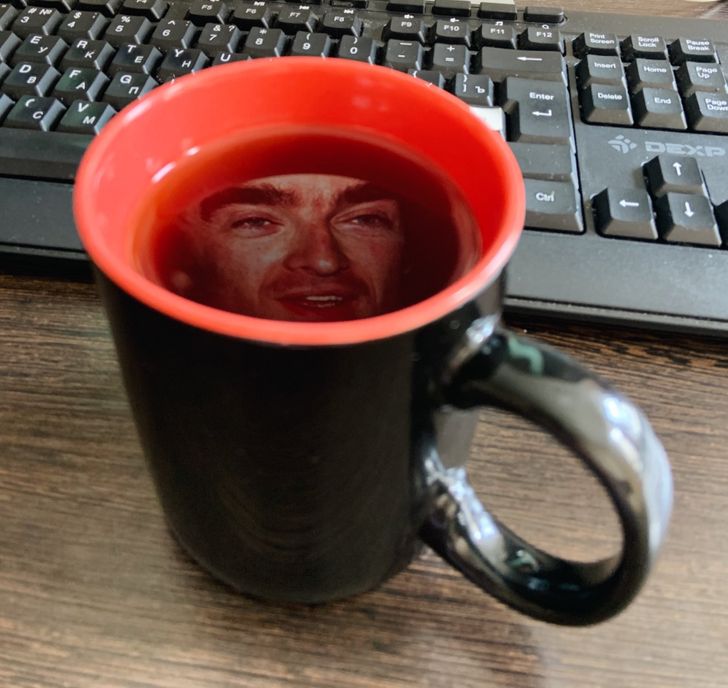 “Noticed the computer screen reflection in the tea. Wow, this is funny!”