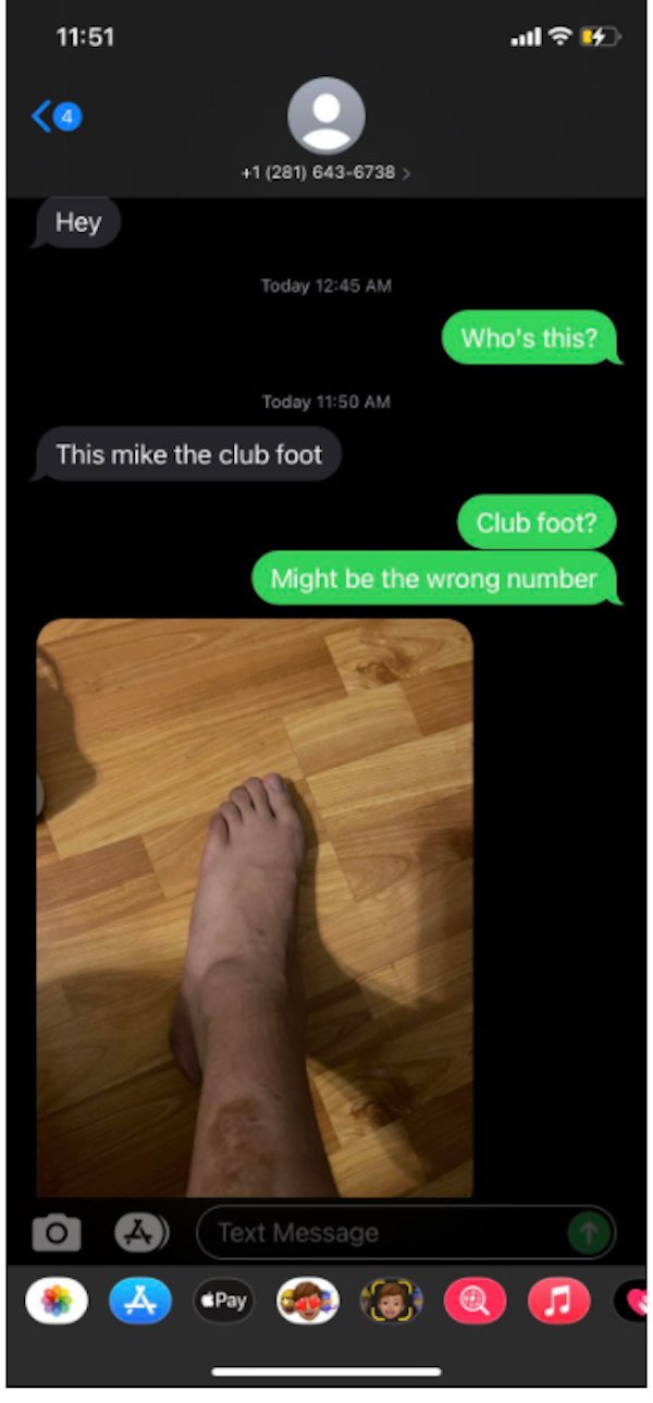 wrong number texts - text message from cash app - 1 281 6436738 > Hey Today Who's this? Today This mike the club foot Club foot? Might be the wrong number Text Message A Pay