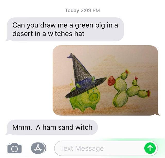 dad jokes, puns - ham sand witch - Today Can you draw me a green pig in a desert in a witches hat Mmm. A ham sand witch A Text Message
