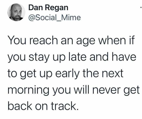 19 Tweets About Aging That Are Painfully Accurate.