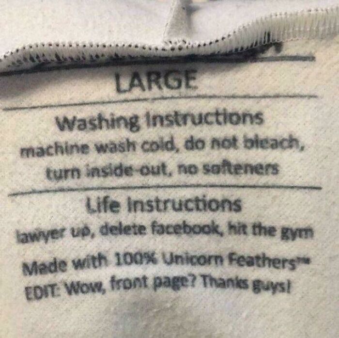 close up - Large Washing Instructions machine wash cold, do not bleach, turn inside out, no softeners Life Instructions lawyer up, delete facebook, hit the gym Made with 100% Unicorn Feathers Edit Wow, front page? Thanks guys!