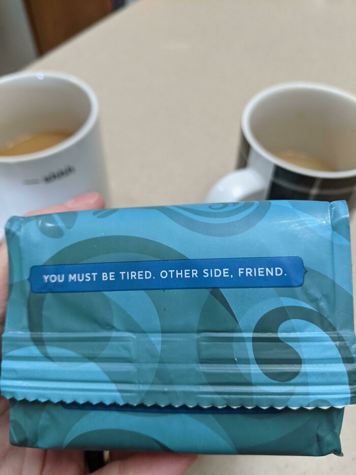 bottom of my coffee bag - You Must Be Tired. Other Side, Friend. s