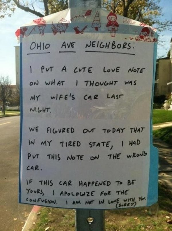 funny yard signs - Ohio Ave Neighbors I Put A Cute Love Note On What I Thought Was My Wife'S Car Last Night We Figured Our Today That In My Tired State, I Had Put This Note On The Wrong Car. If This Lar Happened To Be Yours, I Apologize For The Con Fusion