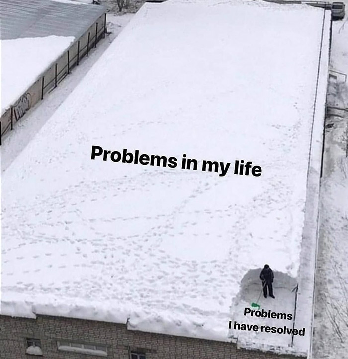 problems in my life memes - Problems in my life Problems I have resolved