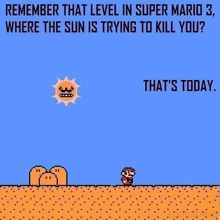 remember that level in super mario 3 - Remember That Level In Super Mario 3, Where The Sun Is Trying To Kill You? That'S Today. Ps