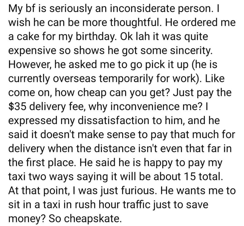 super entitled people - testimony about bullying - My bf is seriously an inconsiderate person. I wish he can be more thoughtful. He ordered me a cake for my birthday. Ok lah it was quite expensive so shows he got some sincerity. However, he asked me to go