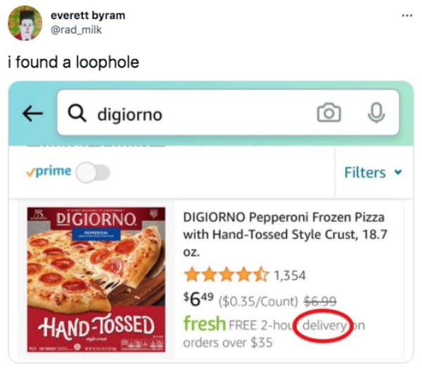 web page - . everett byram i found a loophole Q digiorno vprime Filters Digiorno Digiorno Pepperoni Frozen Pizza with HandTossed Style Crust, 18.7 oz. 1,354 $649 $0.35Count $6.99 HandTossed fresh Free 2ho deliveryon Aa orders over $35
