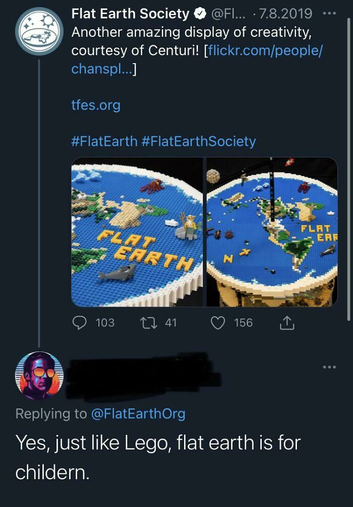 screenshot - Flat Earth Society ... .7.8.2019 Another amazing display of creativity, courtesy of Centuri! flickr.compeople chanspl... tfes.org Society Elat Earth Flat Ere N 103 12 41 156 Org Yes, just Lego, flat earth is for childern.