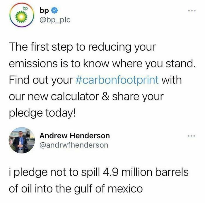 pledge not to spill 4.9 million - bp . bp The first step to reducing your emissions is to know where you stand. Find out your with our new calculator & your pledge today! Andrew Henderson i pledge not to spill 4.9 million barrels of oil into the gulf of m