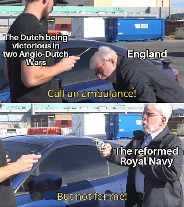 modern warfare warzone meme - The Dutch being victorious in two AngloDutch Wars England Call an ambulance! The reformed Royal Navy But not for me!