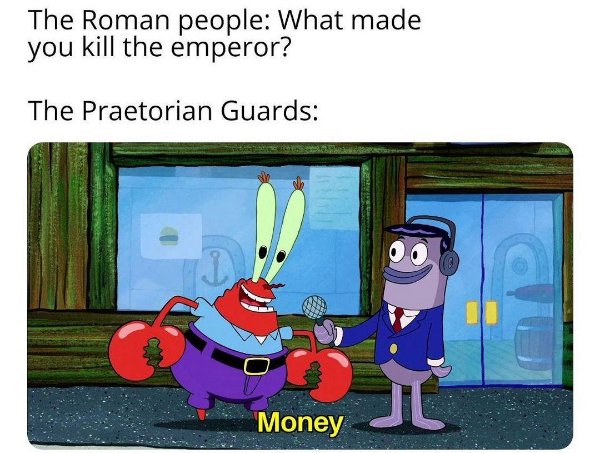 mr krabs money template - The Roman people What made you kill the emperor? The Praetorian Guards 11 C!!! Jl Money