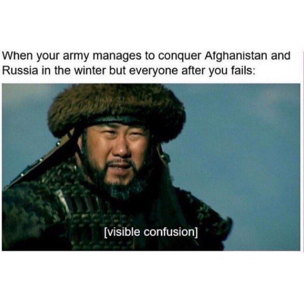 changez khan history - When your army manages to conquer Afghanistan and Russia in the winter but everyone after you fails visible confusion