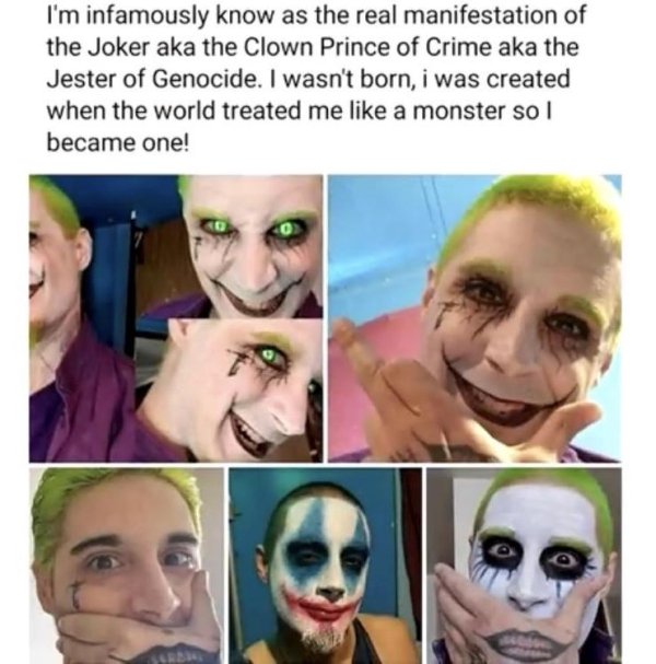 clown prince of cringe - I'm infamously know as the real manifestation of the Joker aka the Clown Prince of Crime aka the Jester of Genocide. I wasn't born, i was created when the world treated me a monster so I became one! Srb