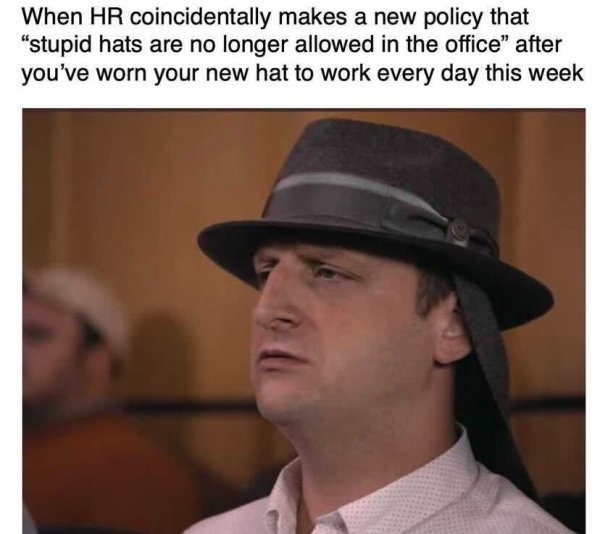 fedora with safari flaps - When Hr coincidentally makes a new policy that "stupid hats are no longer allowed in the office" after you've worn your new hat to work every day this week
